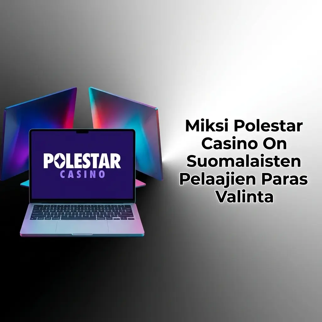 Polestar Casino suomalaisille pelaajille: turvallinen pelialusta urheiluvedoilla ja kasinopeleillä